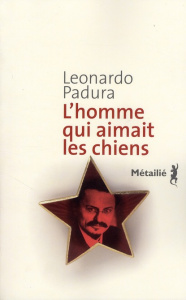 L'homme qui aimait les chiens - Padura Leonardo ; Solis René ; Zayas Elena