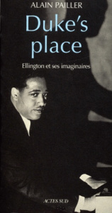 Duke's place. Ellington et ses imaginaires - Pailler Alain