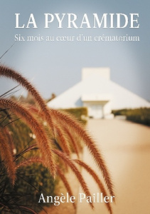 La Pyramide. Six mois au coeur d'un crématorium - Pailler Angèle