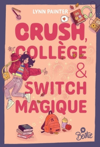 Crush, collège & switch magique - Painter Lynn ; Lecoq Sophie