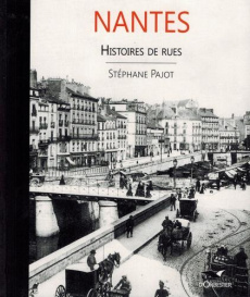 Nantes. Histoires de rues - Pajot Stéphane