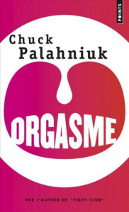 Orgasme - Palahniuk Chuck ; Baude Clément