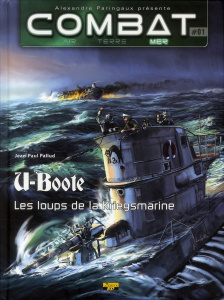 Combat : Mer Tome 1 : U-Boote. Les loups de la Kriegsmarine - Pallud Jean-Paul