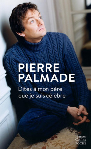 Dites à mon père que je suis célèbre - Palmade Pierre ; Libiot Eric