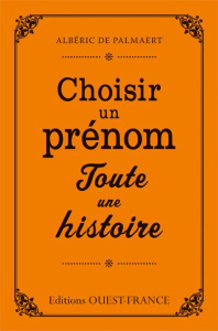 Choisir un prénom, toute une histoire - Palmaert Albéric de