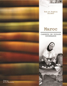 Maroc : carnets de voyage gourmands - Palmer Rob ; Palmer Sophia ; Vendittelli Marie