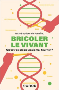Bricoler le vivant. Qu'est-ce qui pourrait mal tourner ? - Panafieu Jean-Baptiste de