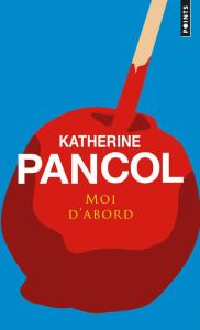 Moi d'abord - Pancol Katherine ; Barrot Olivier