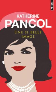 Une si belle image - Pancol Katherine ; Neuhoff Eric
