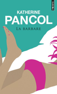 La barbare - Pancol Katherine