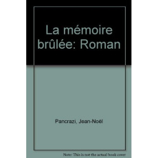 LA MEMOIRE BRULEE - PANCRAZI JEAN-NOEL