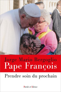 Prendre soin du prochain - Pape François Jorge Mario Bergoglio
