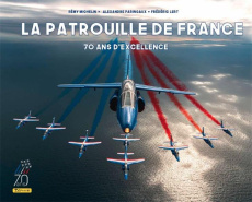 La patrouille de France. 70 ans d'excellence - Lert F. ; Michelin R. ; Paringaux A.