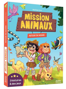 Mission animaux : Autour du monde. 3 histoires & des activités - Paris Mathilde ; Deregnaucourt Céline