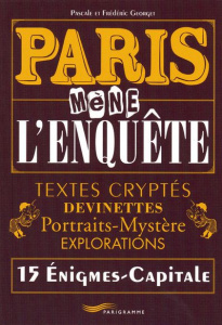 Paris mène l'enquête. Textes cryptés, devinettes, portraits-mystère, explorations, 15 Enigmes-Capita - Georget Frédéric ; Georget Pascale