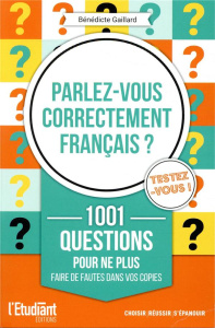 Parlez-vous correctement français ? 1001 questions pour ne plus faire de fautes sur vos copies - Gaillard Bénédicte