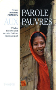 Parole aux pauvres. 27 Belles histoires pour raconter l'aide au développement - Desarzens Gabrielle