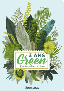 3 ans Green. Mon journal de bord écolo - Parpaillon Julie