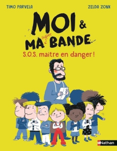 Moi & ma super bande : SOS maître en danger - Parvela Timo ; Zonk Zelda ; Kuningas Johanna