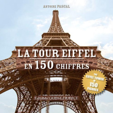 La Tour Eiffel en 150 chiffres. Edition bilingue français-anglais - Pascal Antoine