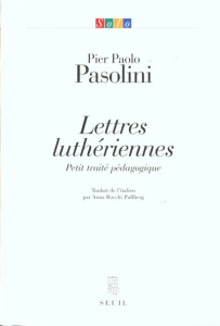 LETTRES LUTHERIENNES. Petit traité pédagogique - Pasolini Pier Paolo