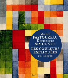 Les couleurs expliquées en images - Pastoureau Michel ; Simonnet Dominique