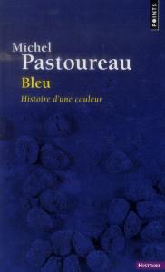 Bleu. Histoire d'une couleur - Pastoureau Michel