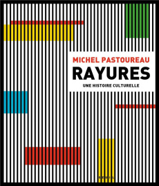 Rayures. Une histoire culturelle, Edition revue et augmentée - Pastoureau Michel