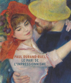 Paul Durand-Ruel. Le pari de l'impressionnisme - Patry Sylvie