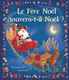 Le Père Noël sauvera-t-il Noël ? - Patterson Ellie ; Taylor Dan