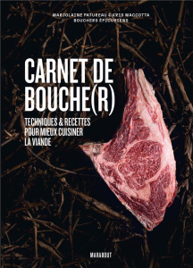 Carnet de bouche(r). Techniques & recettes pour mieux cuisiner la viande - Patureau Marjolaine ; Maccotta Kris ; Mendes Roman