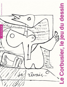 Le Corbusier, le jeu du dessin - Pauly Danièle