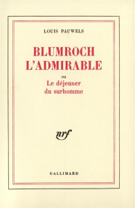 Blumroch l'admirable. Ou Le déjeuner du surhomme - Pauwels Louis