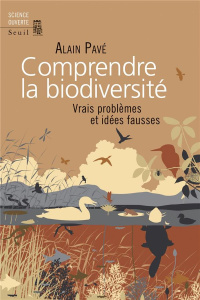 Comprendre la biodiversité. Vrais problèmes et idées fausses - Pavé Alain