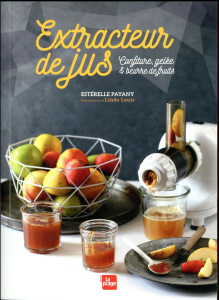 Extracteur de jus. Confiture, gelée & beurre de fruits - Payany Estérelle ; Louis Linda ; Grave Marie