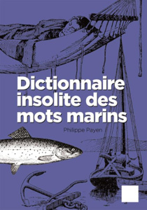 Dictionnaire insolite des mots marins - Payen Philippe