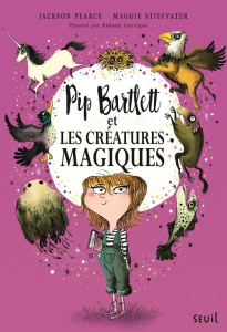 Pip Bartlett Tome 1 : Pip Bartlett et les creatures magiques - Pearce Jackson ; Stiefvater Maggie ; Garrigue Rola