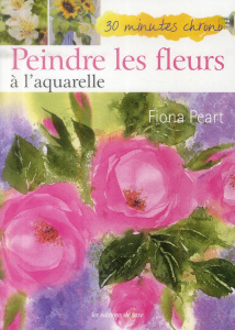 Peindre les fleurs à l'aquarelle - Peart Fiona ; Poncet Céline