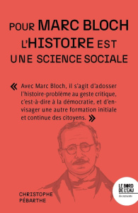 Pour Marc Bloch ! L'histoire est une science sociale - Pébarthe Christophe