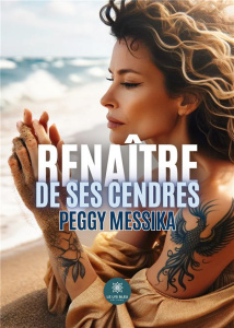 Renaître de ses cendres - Messika Peggy