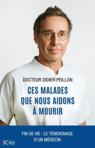 Ces malades que nous aidons à mourir - Peillon Didier ; Lévy Elsa
