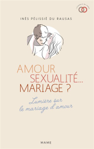 Amour, sexualité... mariage ? Lumière sur le mariage d'amour - Pélissié du Rausas Inès ; Semen Yves