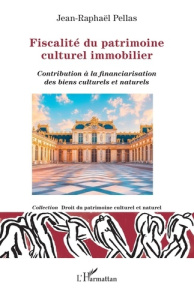 Fiscalité du patrimoine culturel immobilier. Contribution à la financiarisation des biens culturels - Pellas Jean-Raphaël