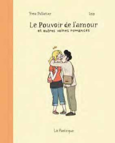 Le pouvoir de l'amour et autres vaines romances - Pelletier Yves