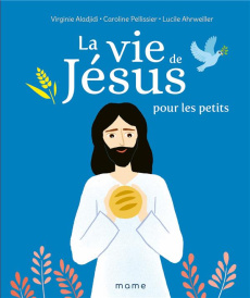 La vie de Jésus pour les petits - Pellissier Caroline ; Aladjidi Virginie ; Ahrweill