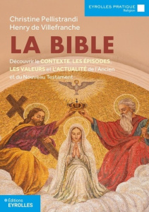La Bible. Découvrir le contexte, les épisodes, les valeurs et l'actualité de l'Ancien et du Nouveau - Pellistrandi Christine ; Villefranche Henry de
