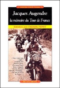 Jacques Augendre, la mémoire du Tour de France. Entretiens avec Christophe Penot - Penot Christophe ; Augendre Jacques