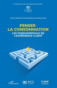 Penser la consommation. Les fondamentaux de l’expérience client - Boudri Rachid ; Benjeloun Andaloussi Omar