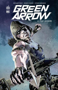 Green Arrow Tome 5 : Soif de sang - Percy Benjamin ; Zircher Patrick ; Kudranski Szymo