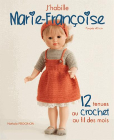 J'habille Marie-Françoise. 12 tenues au crochet au fil des mois - Perdoncin Nathalie ; Barbecot Didier ; Cantat Céli